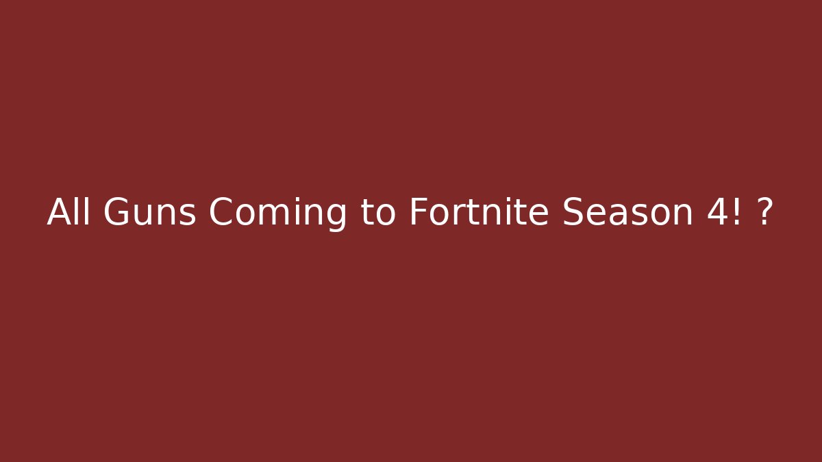 All Guns Coming to Fortnite Season 4! 🔥