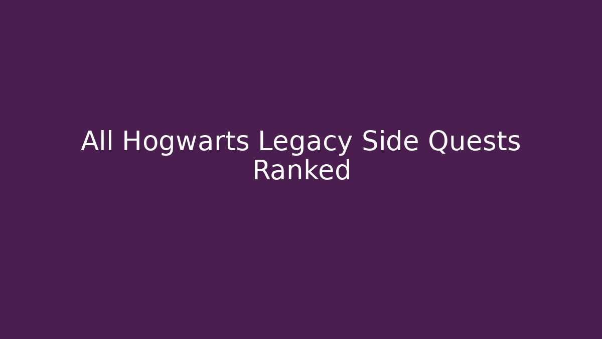 All Hogwarts Legacy Side Quests Ranked