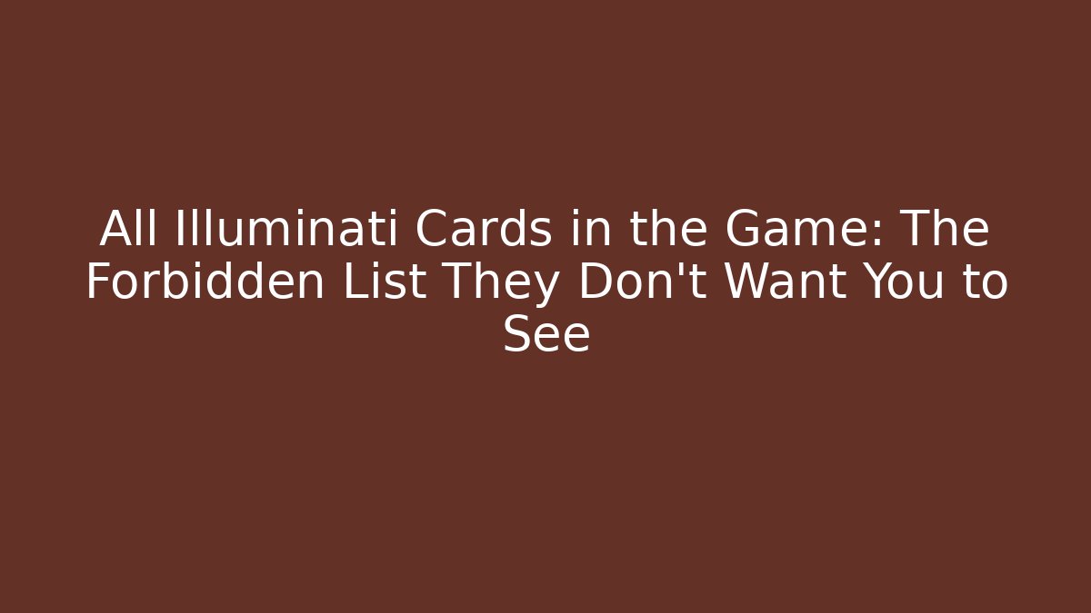 All Illuminati Cards in the Game: The Forbidden List They Don't Want You to See