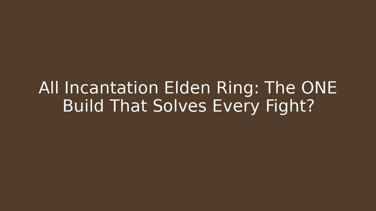 All Incantation Elden Ring: The ONE Build That Solves Every Fight? - Critter Realm
