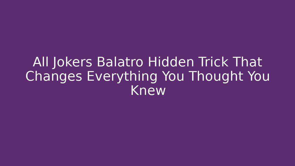 All Jokers Balatro Hidden Trick That Changes Everything You Thought You Knew