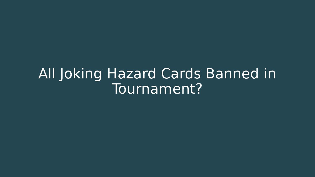 All Joking Hazard Cards Banned in Tournament?