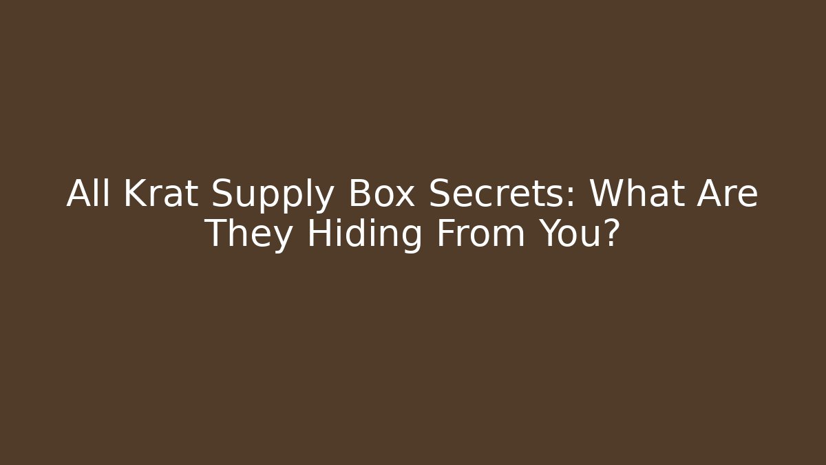 All Krat Supply Box Secrets: What Are They Hiding From You?