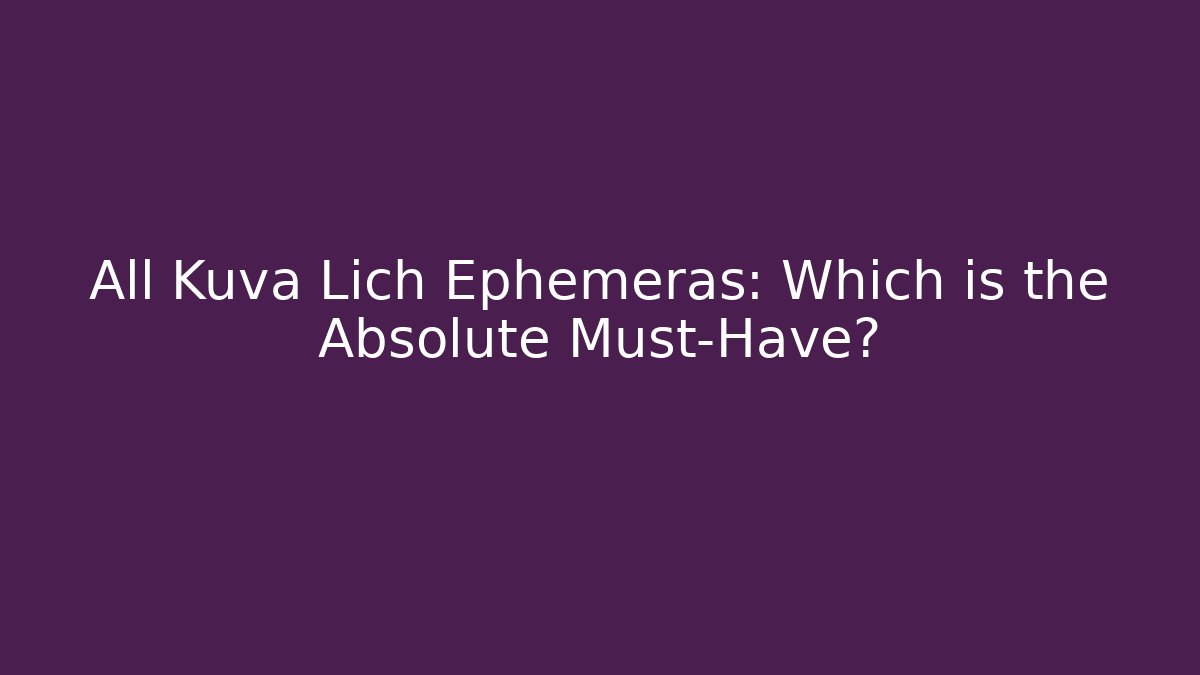 All Kuva Lich Ephemeras: Which is the Absolute Must-Have?