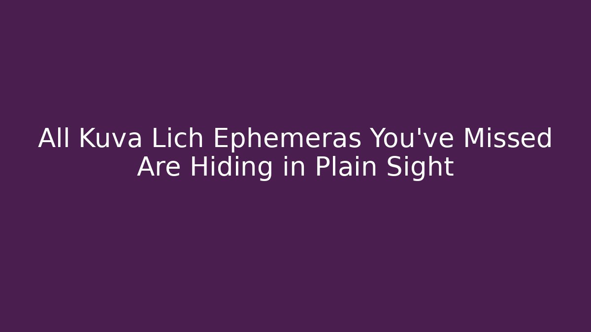 All Kuva Lich Ephemeras You’ve Missed Are Hiding in Plain Sight