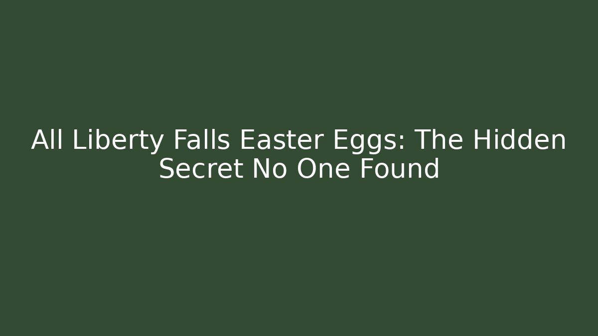 All Liberty Falls Easter Eggs: The Hidden Secret No One Found