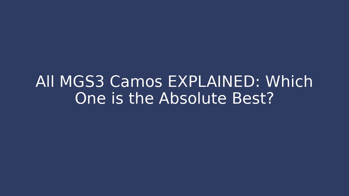 All MGS3 Camos EXPLAINED: Which One is the Absolute Best?