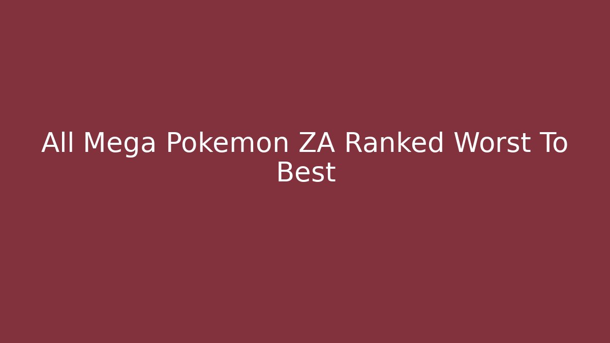 All Mega Pokémon ZA Ranked Worst To Best