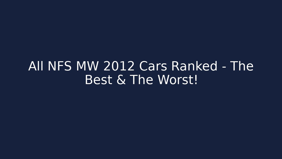 All NFS MW 2012 Cars Ranked - The Best & The Worst! - Critter Realm