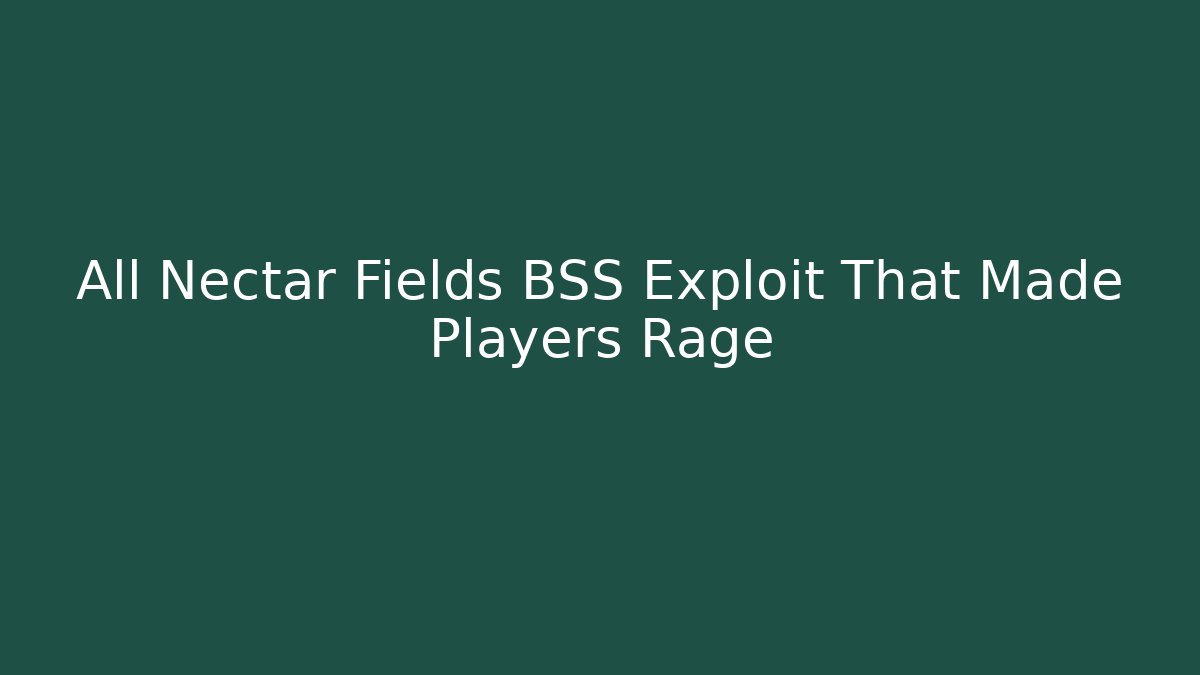 All Nectar Fields BSS Exploit That Made Players Rage