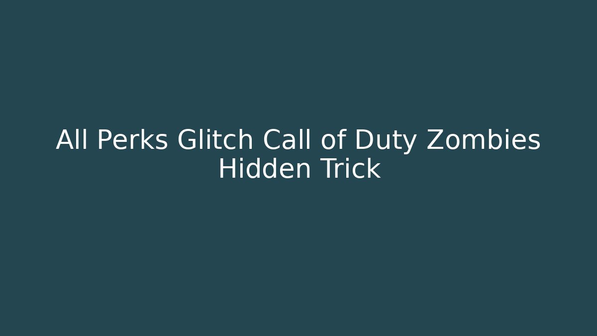 All Perks Glitch Call of Duty Zombies Hidden Trick