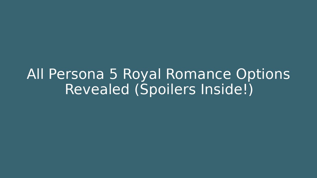 All Persona 5 Royal Romance Options Revealed (Spoilers Inside!)