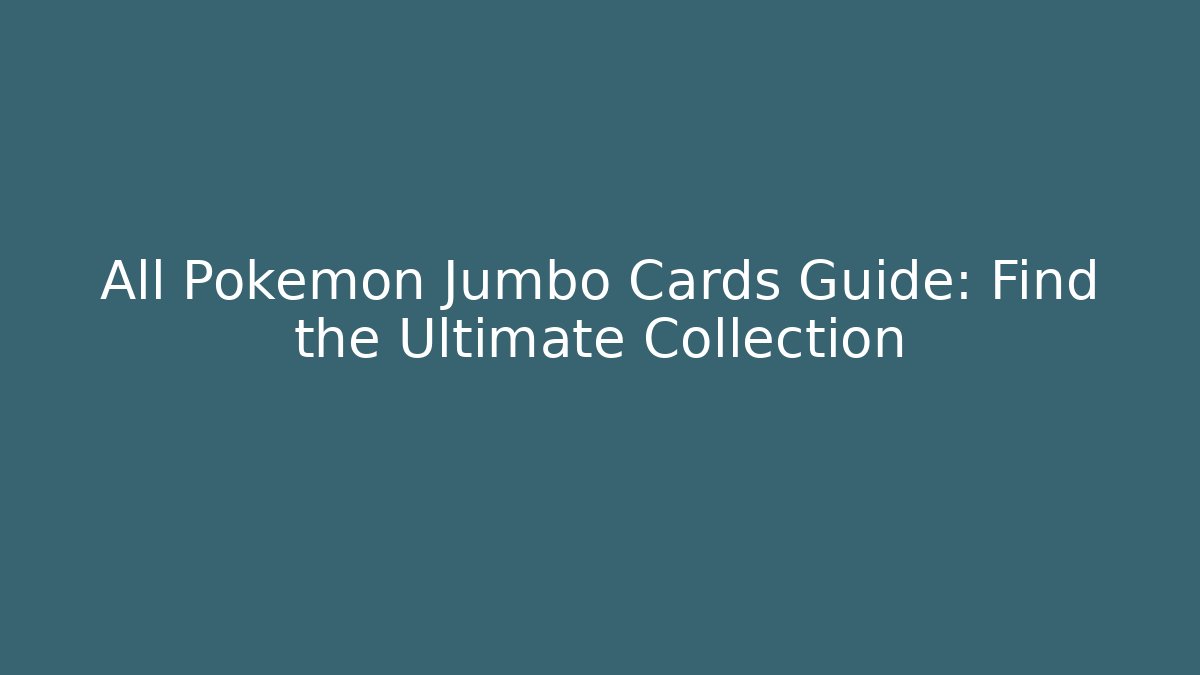 All Pokémon Jumbo Cards Guide: Find the Ultimate Collection