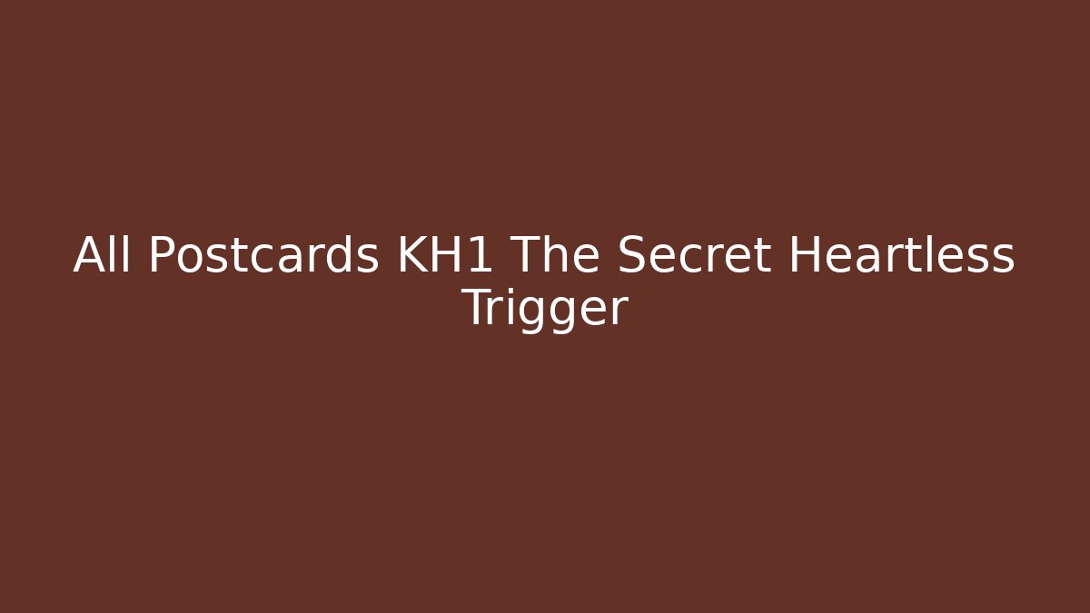 All Postcards KH1 The Secret Heartless Trigger