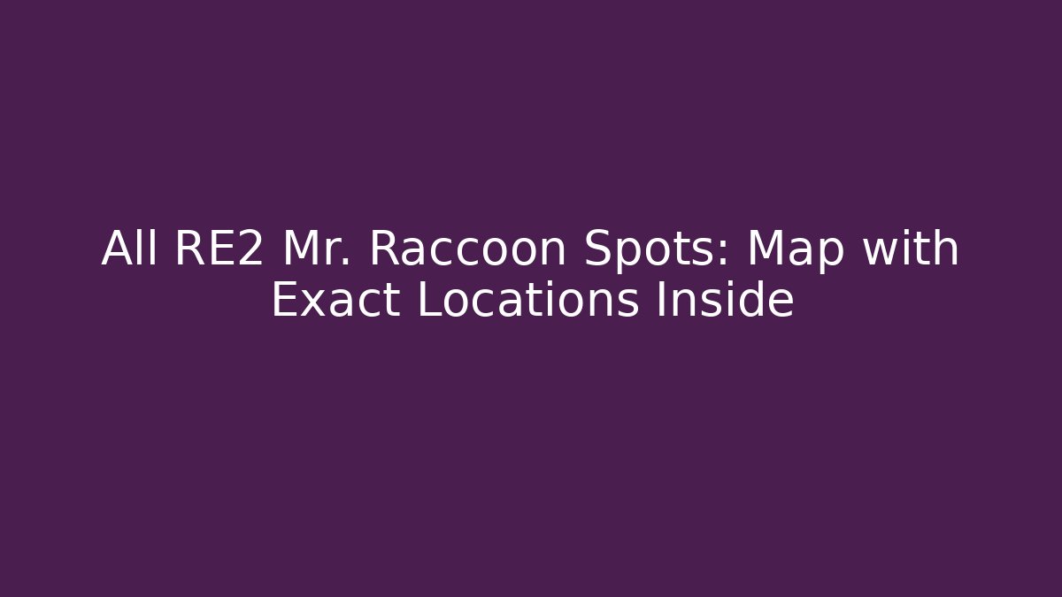 All RE2 Mr. Raccoon Spots: Map with Exact Locations Inside