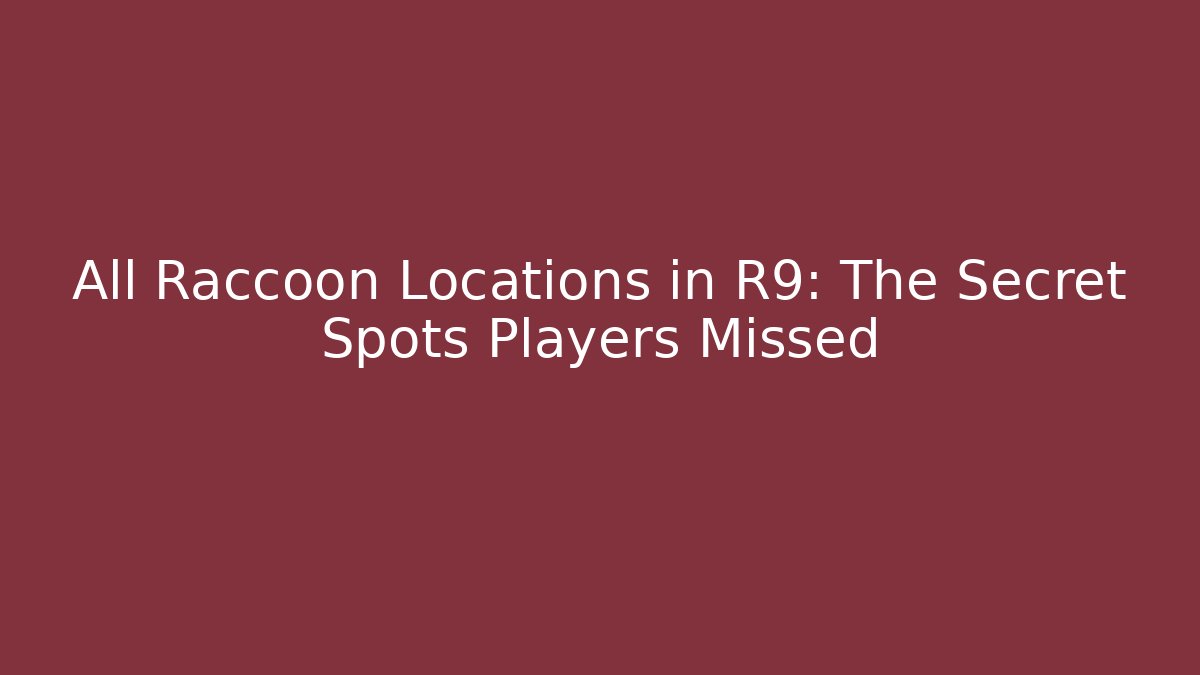 All Raccoon Locations in R9: The Secret Spots Players Missed