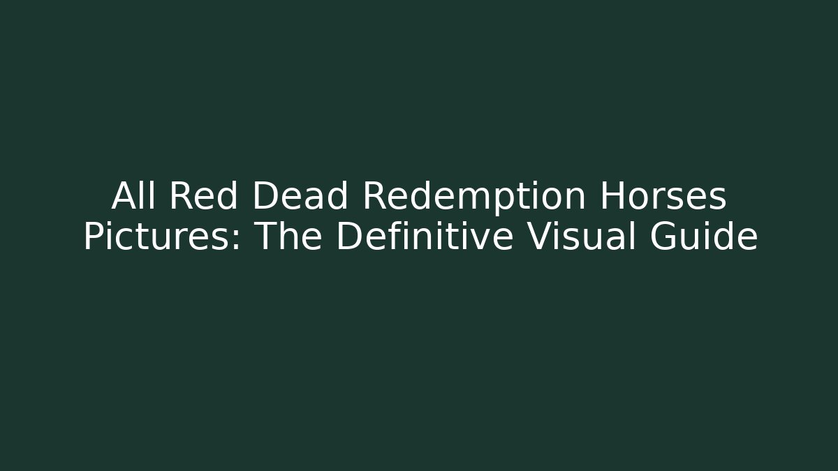 All Red Dead Redemption Horses Pictures: The Definitive Visual Guide