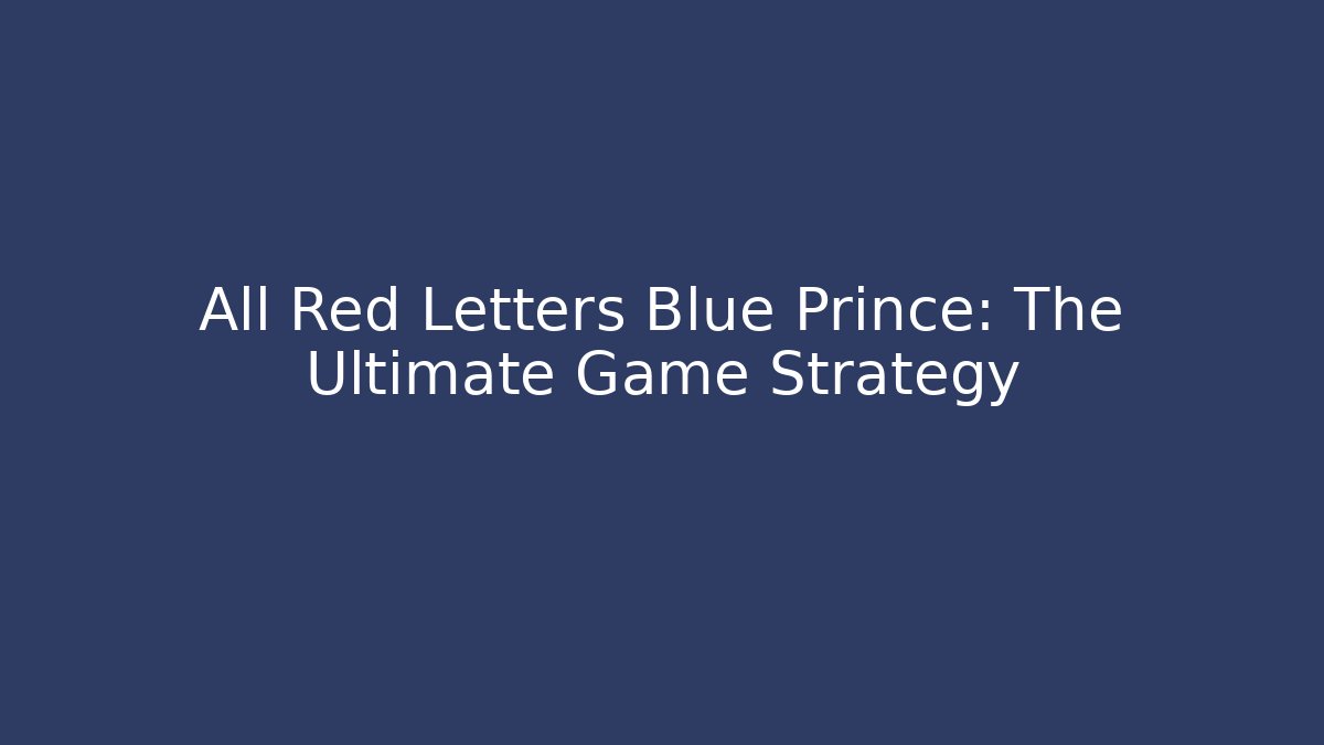 All Red Letters Blue Prince: The Ultimate Game Strategy