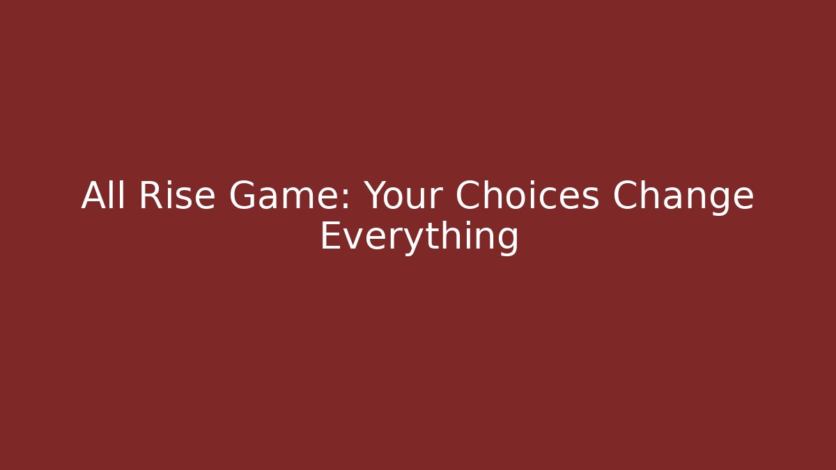 All Rise Game: Your Choices Change Everything - Critter Realm