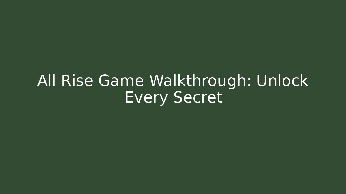 All Rise Game Walkthrough: Unlock Every Secret