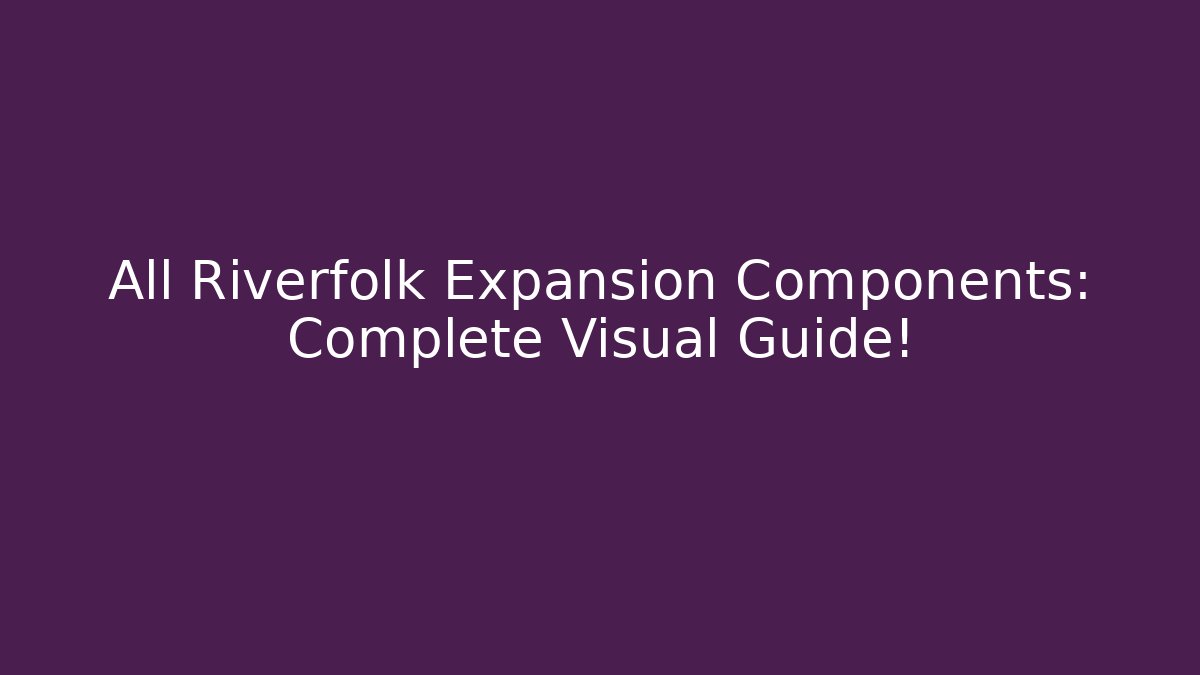 All Riverfolk Expansion Components: Complete Visual Guide!