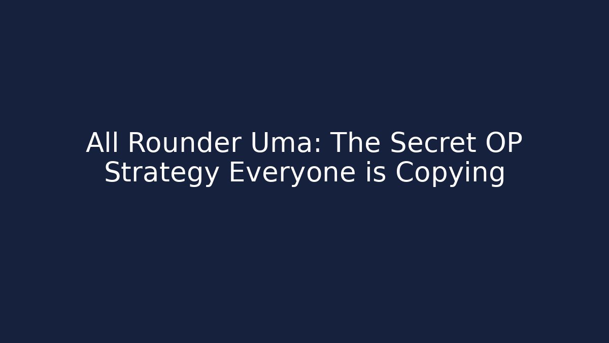 All Rounder Uma: The Secret OP Strategy Everyone is Copying