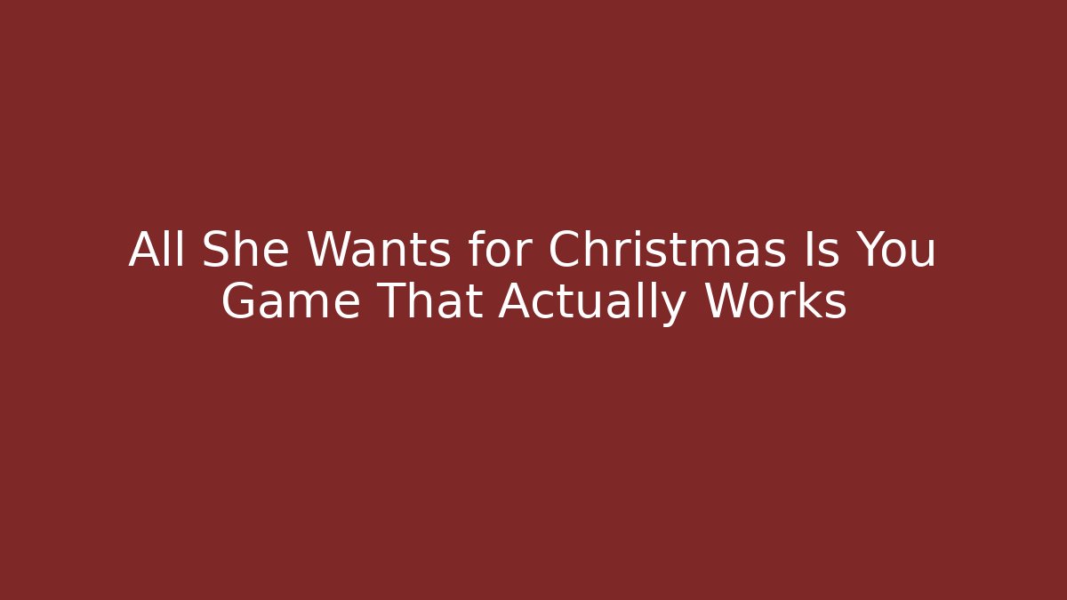 All She Wants for Christmas Is You Game That Actually Works