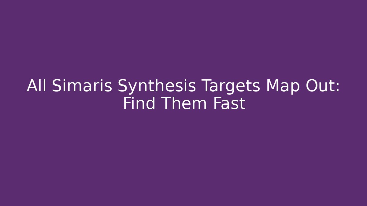 All Simaris Synthesis Targets Map Out: Find Them Fast - Critter Realm