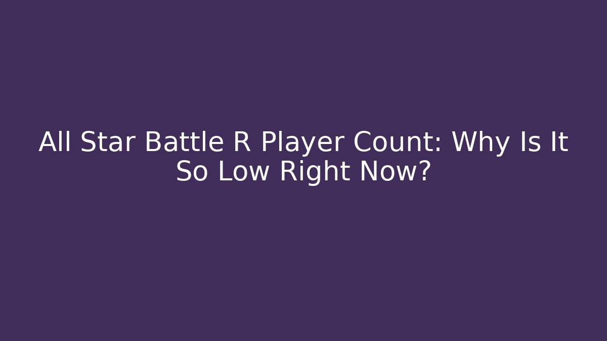 All Star Battle R Player Count: Why Is It So Low Right Now?