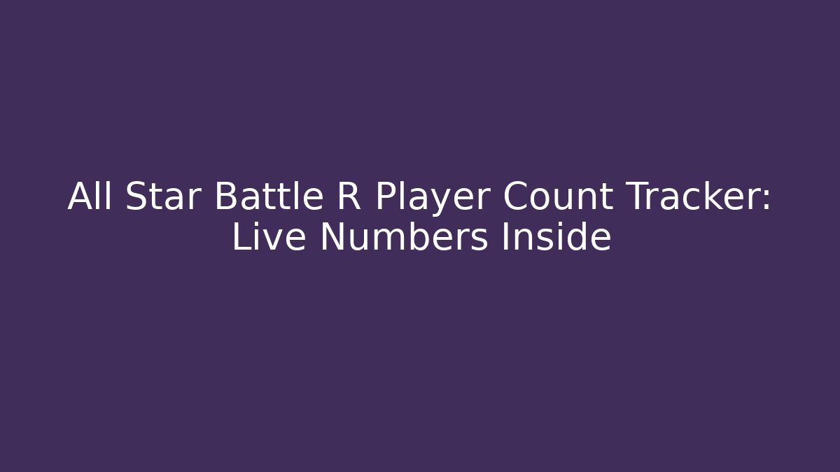 All Star Battle R Player Count Tracker: Live Numbers Inside
