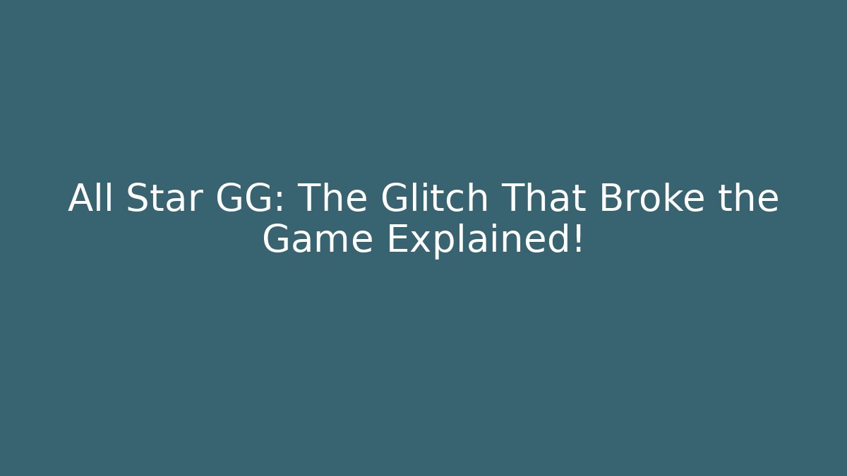 All Star GG: The Glitch That Broke the Game Explained!