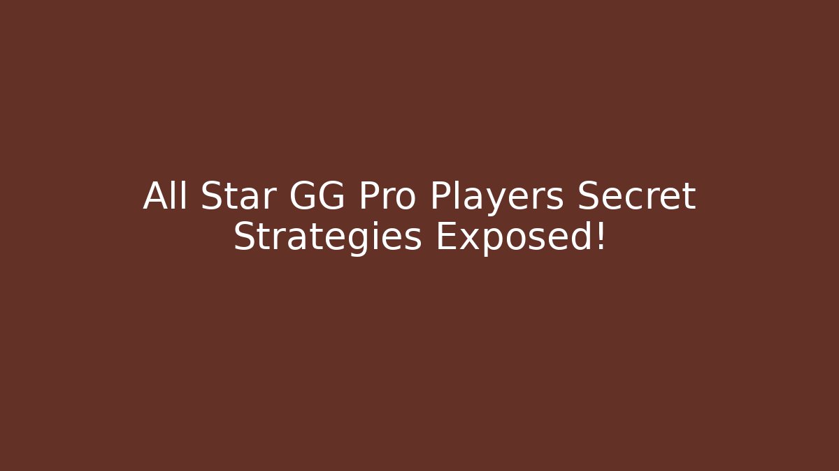 All Star GG Pro Players Secret Strategies Exposed!