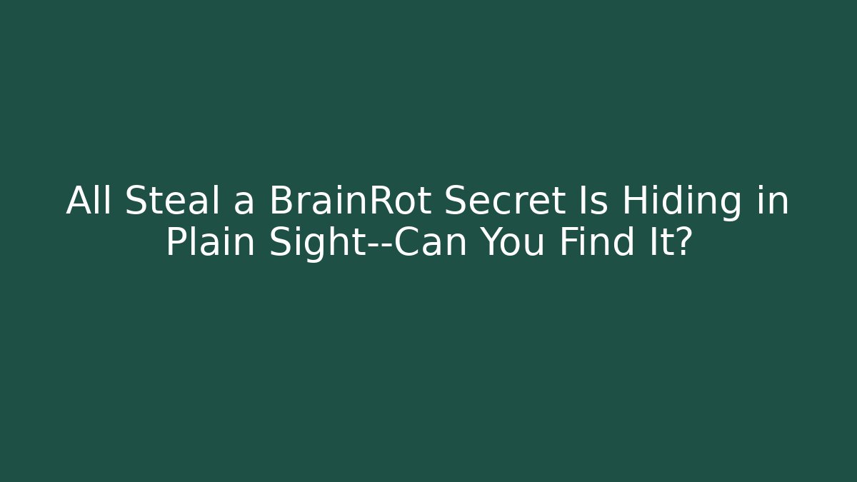 All Steal a BrainRot Secret Is Hiding in Plain Sight—Can You Find It?