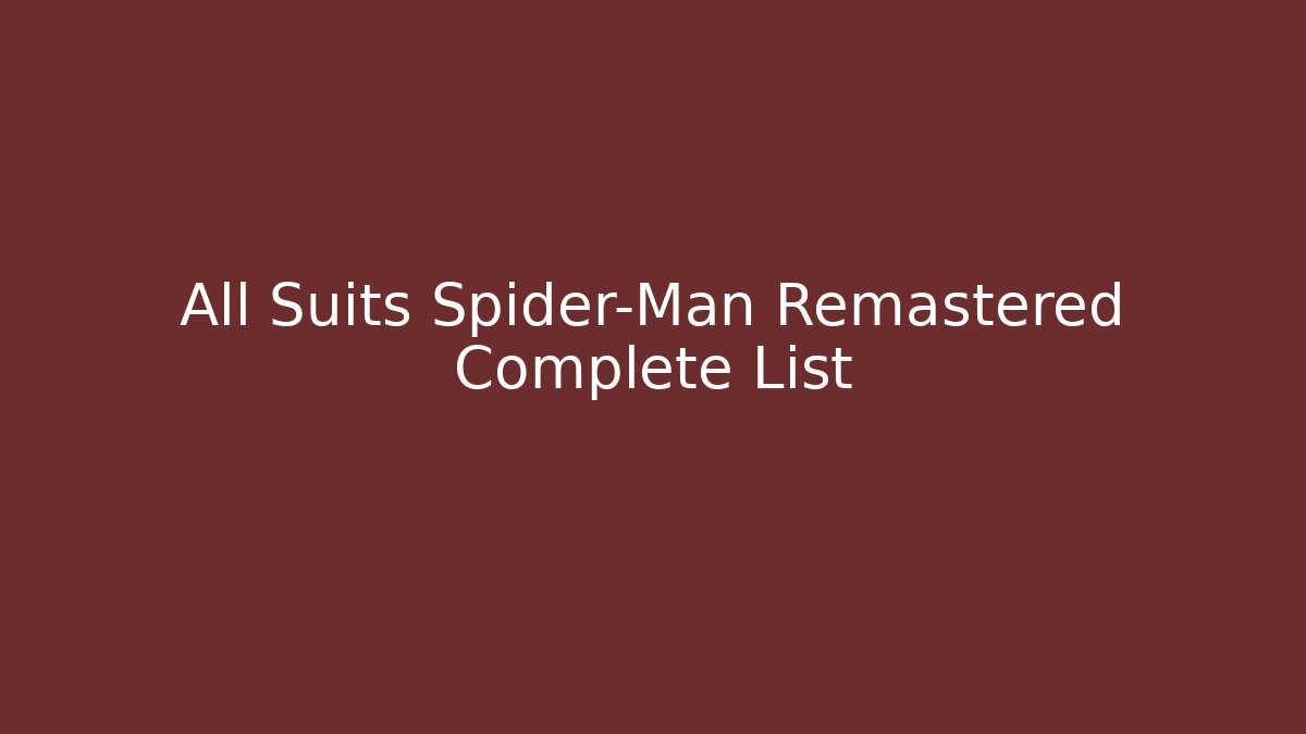 All Suits Spider-Man Remastered Complete List - Critter Realm