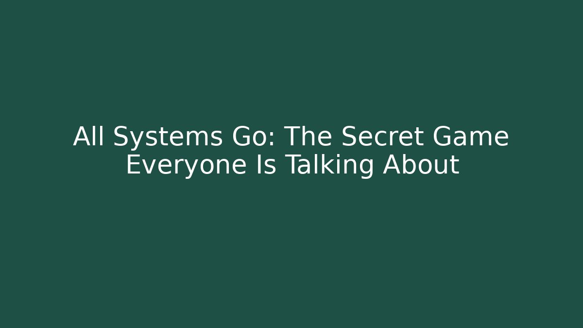 All Systems Go: The Secret Game Everyone Is Talking About - Critter Realm
