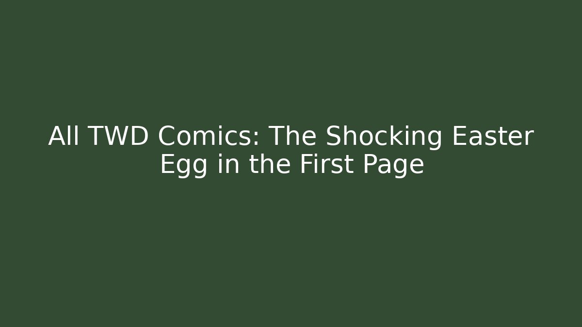 All TWD Comics: The Shocking Easter Egg in the First Page