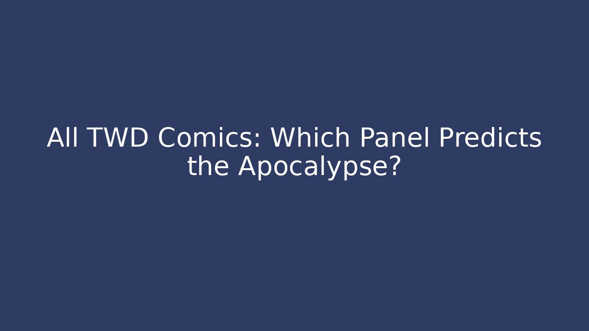 All TWD Comics: Which Panel Predicts the Apocalypse?