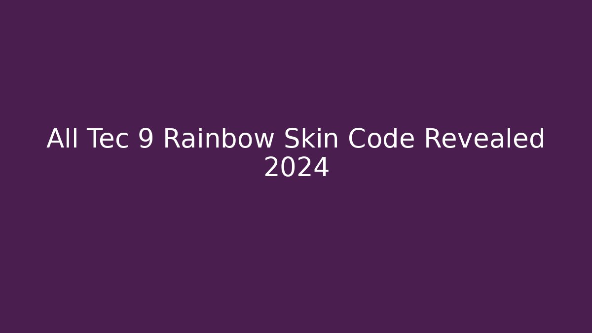 All Tec 9 Rainbow Skin Code Revealed 2024 - Critter Realm