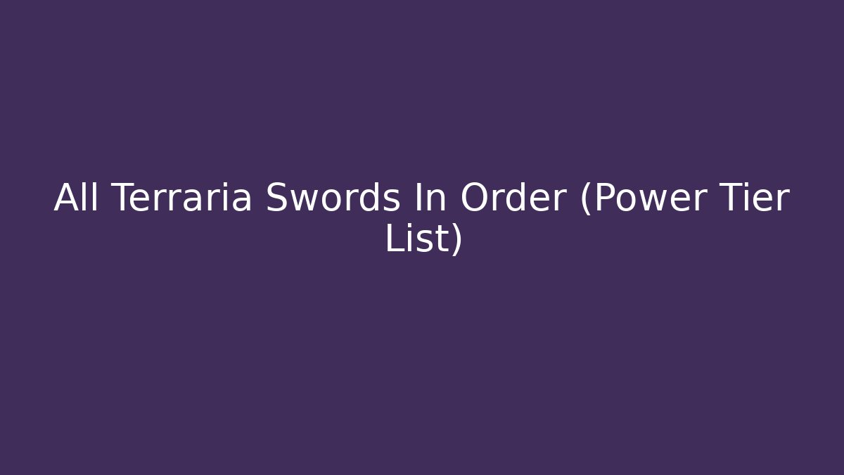 All Terraria Swords In Order (Power Tier List)