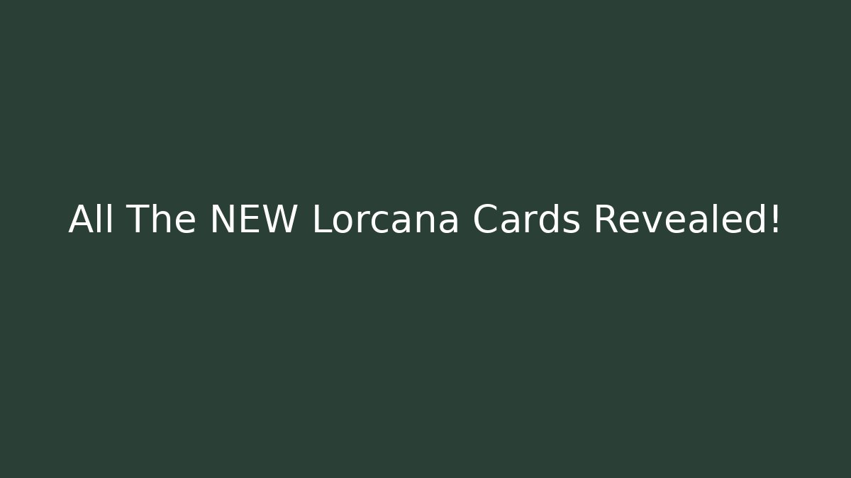 All The NEW Lorcana Cards Revealed!