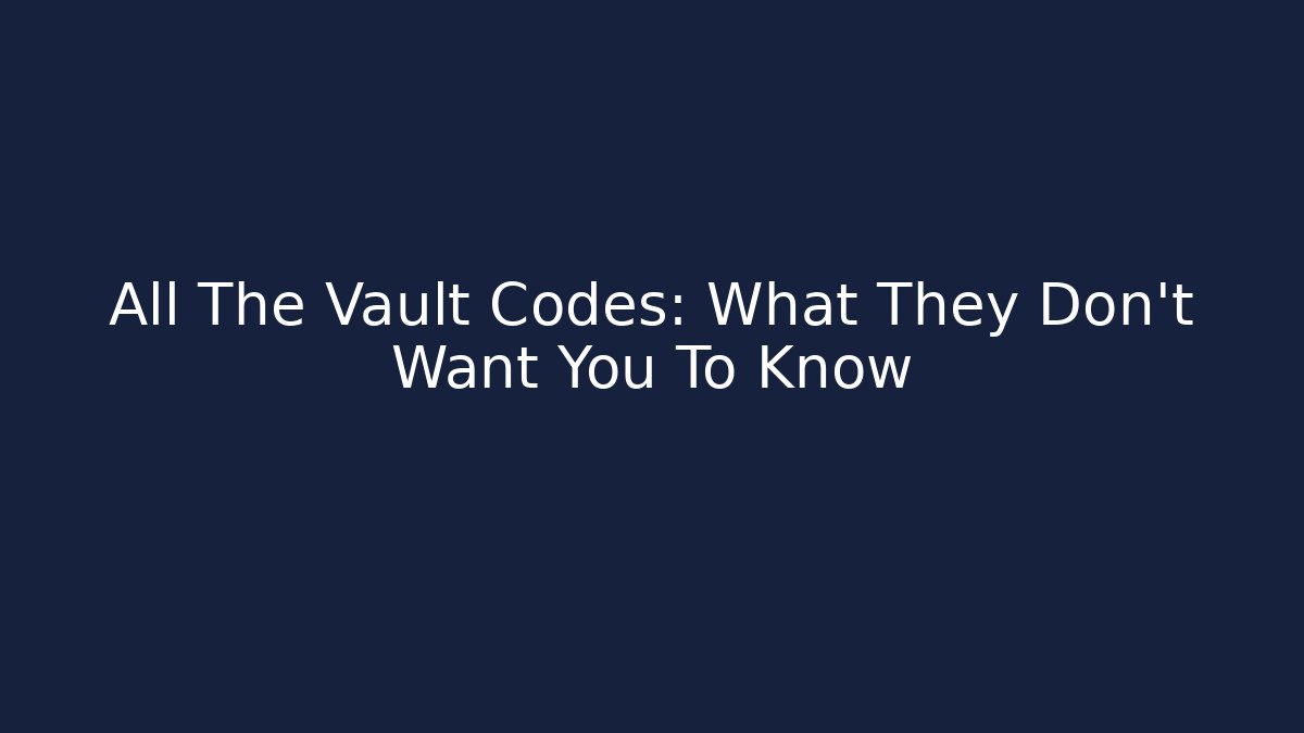 All The Vault Codes: What They Don't Want You To Know