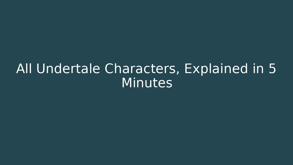 All Undertale Characters, Explained in 5 Minutes