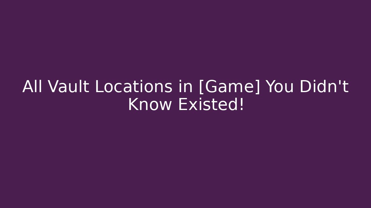 All Vault Locations in [Game] You Didn't Know Existed!