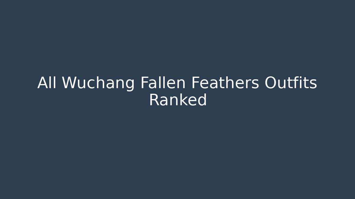 All Wuchang Fallen Feathers Outfits Ranked
