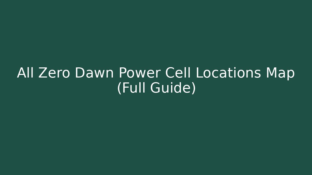 All Zero Dawn Power Cell Locations Map (Full Guide)