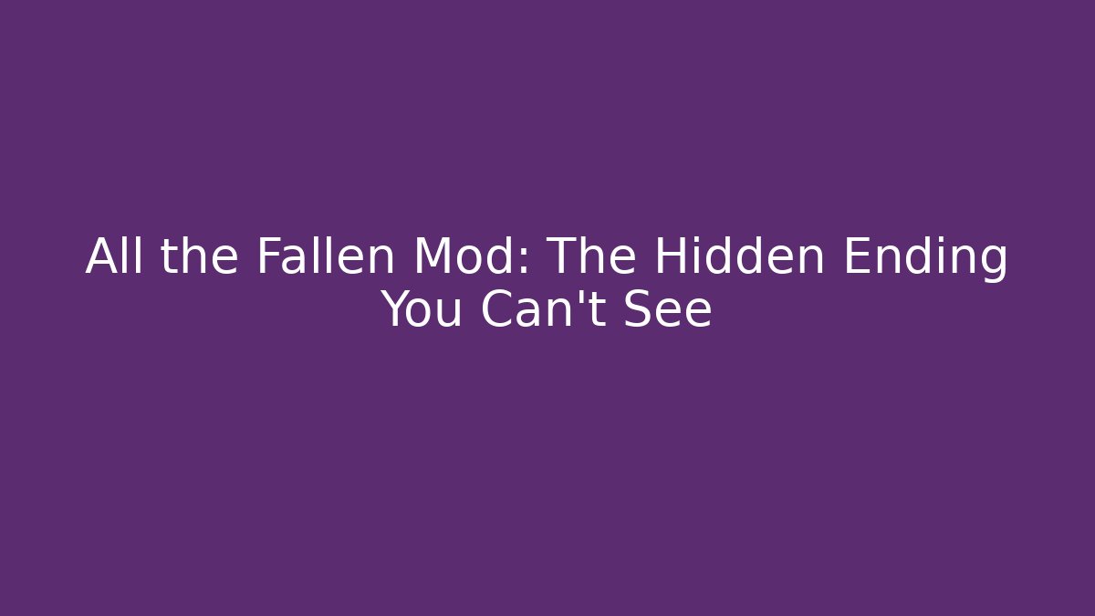 All the Fallen Mod: The Hidden Ending You Can't See