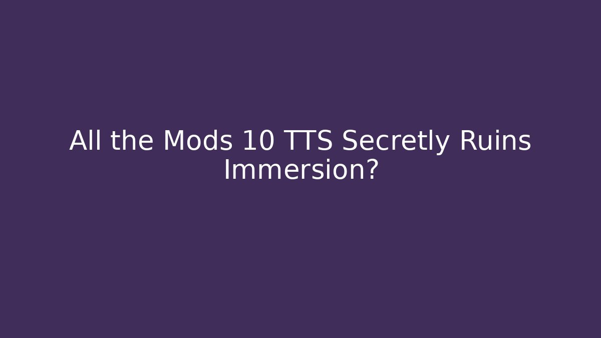 All the Mods 10 TTS Secretly Ruins Immersion?