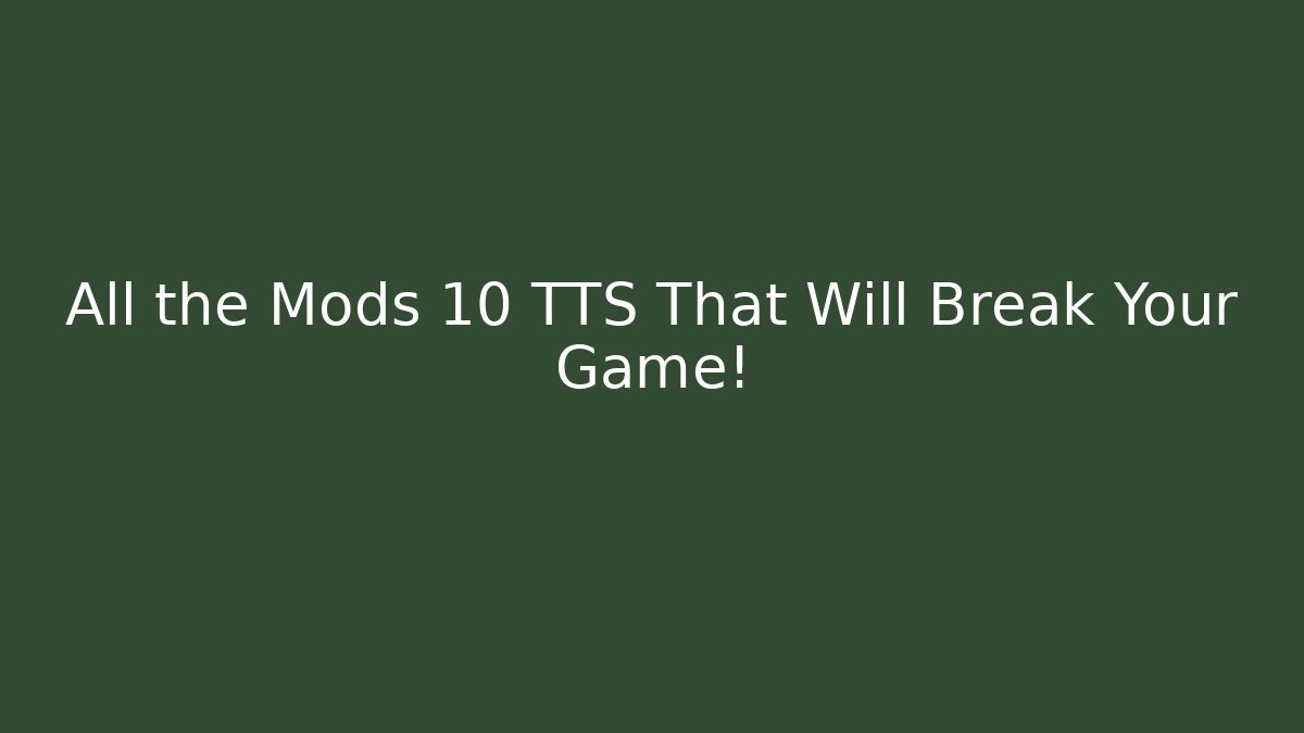 All the Mods 10 TTS That Will Break Your Game! - Critter Realm