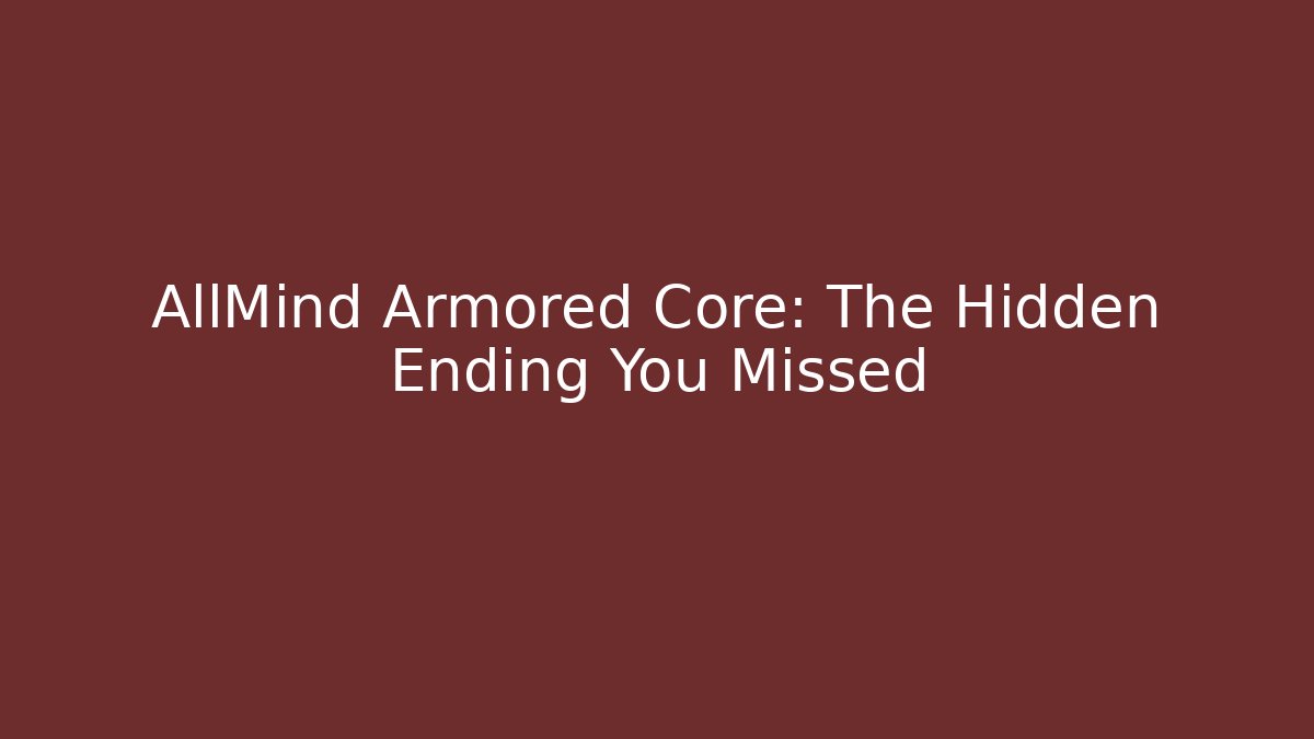 AllMind Armored Core: The Hidden Ending You Missed