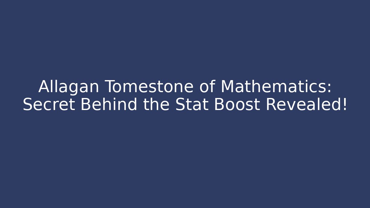 Allagan Tomestone of Mathematics: Secret Behind the Stat Boost Revealed!
